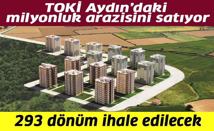 TOKİ Aydın'daki milyonluk arazisini satıyor
