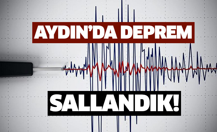 Aydın'da şiddetli deprem!