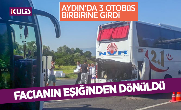 Aydın’da 3 otobüs birbirine girdi