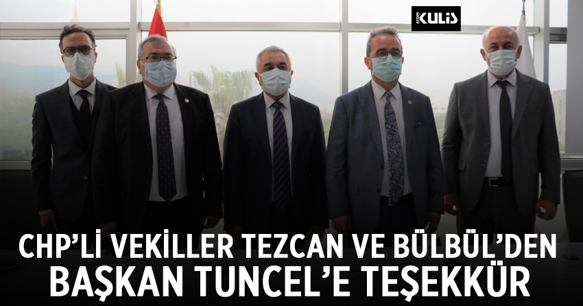 CHP’li vekiller Tezcan ve Bülbül’den Başkan Tuncel’e teşekkür