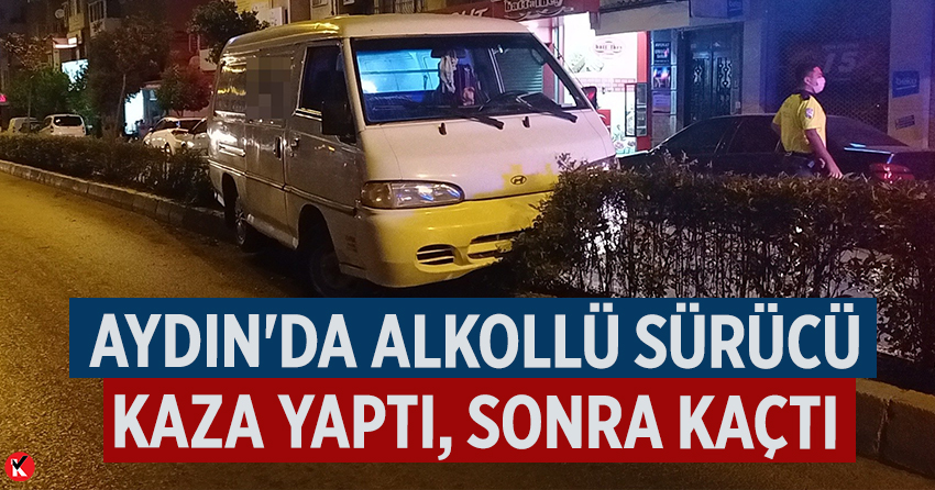 Aydın'da alkollü sürücü kaza yaptı, sonra kaçtı