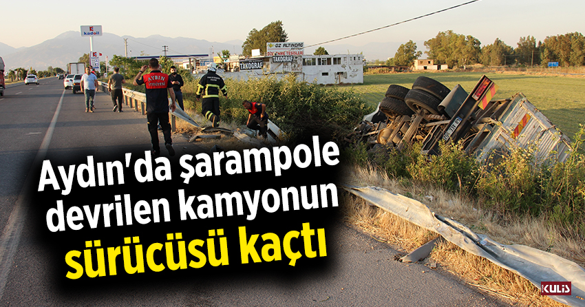 Aydın'da şarampole devrilen kamyonun sürücüsü kaçtı