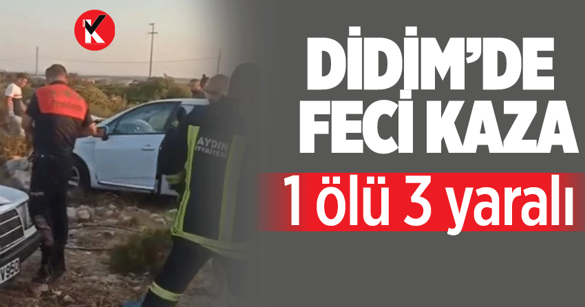 Didim’de feci kaza: 1 ölü 3 yaralı