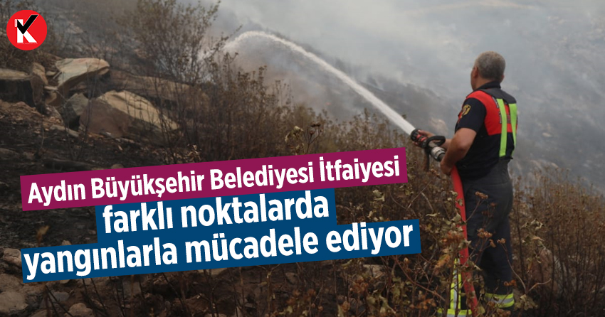 Aydın Büyükşehir Belediyesi İtfaiyesi farklı noktalarda yangınlarla mücadele ediyor