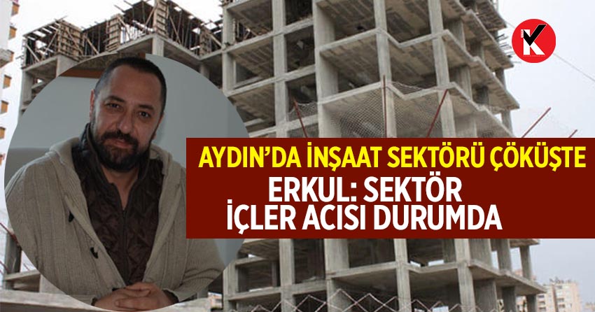 Aydın’da inşaat sektörü çöküşte