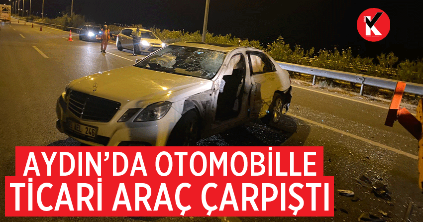 Aydın’da otomobille ticari araç çarpıştı