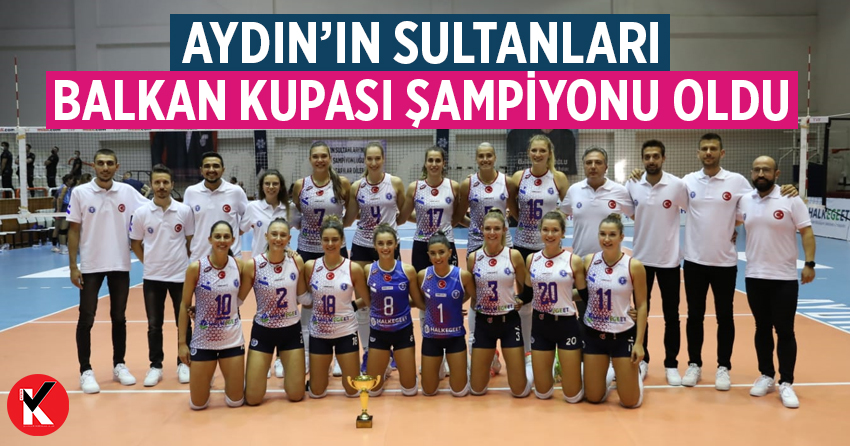 Aydın’ın sultanları Balkan Kupası şampiyonu oldu