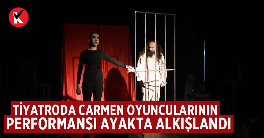 Tiyatroda Carmen oyuncularının performansı ayakta alkışlandı