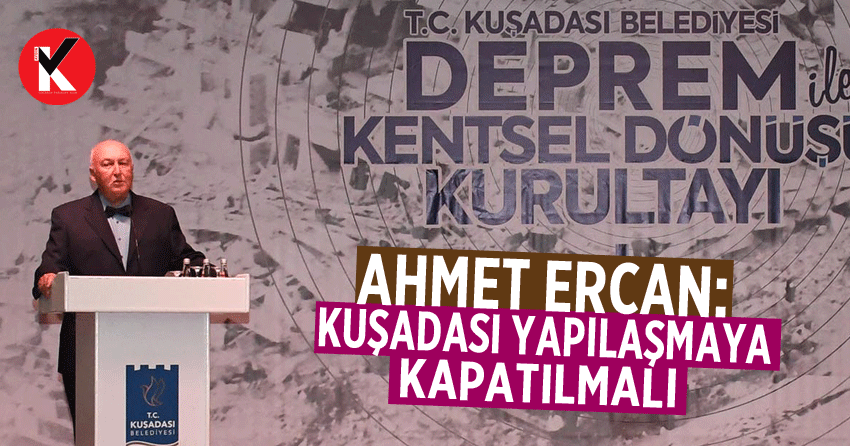 Ahmet Ercan: Kuşadası yapılaşmaya kapatılmalı