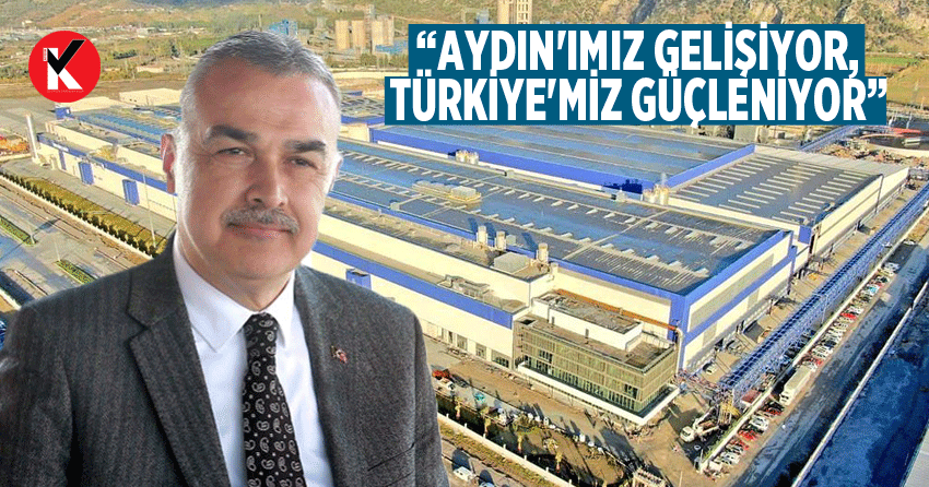 “Aydın'ımız gelişiyor, Türkiye'miz güçleniyor”