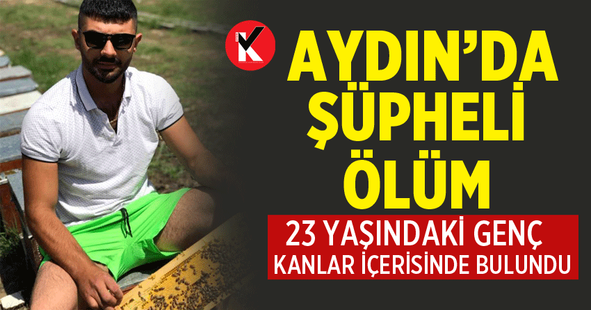 Aydın’da 23 yaşındaki genç ölü bulundu