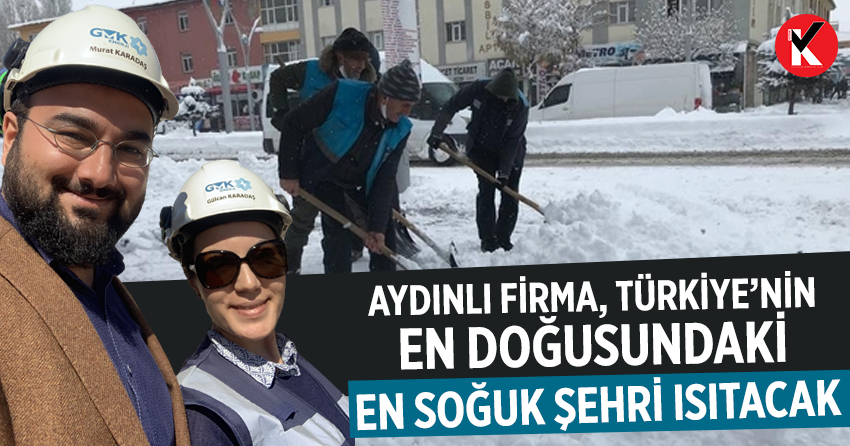 Aydınlı Firma, Türkiye’nin en doğusundaki en soğuk şehri ısıtacak