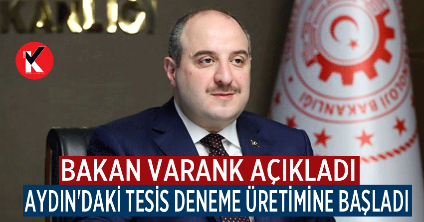Bakan Varank açıkladı: Aydın'daki tesis deneme üretimine başladı