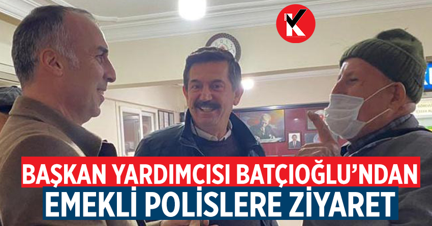 Başkan Yardımcısı Batçıoğlu’ndan emekli polislere ziyaret
