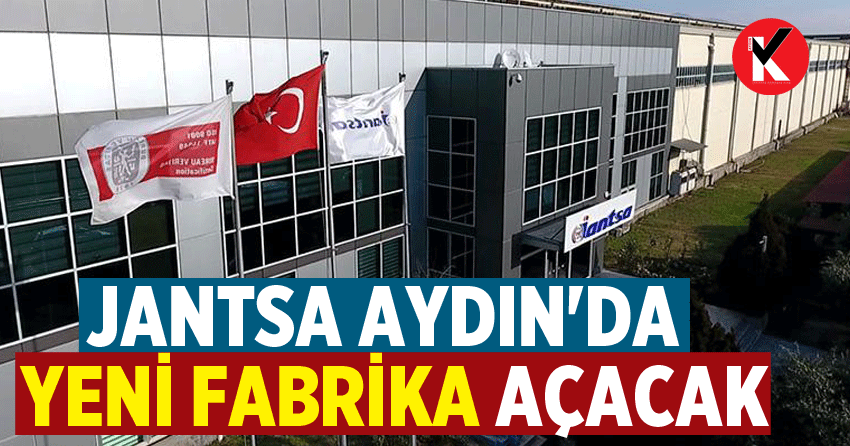 Jantsa Aydın'da yeni fabrika açacak